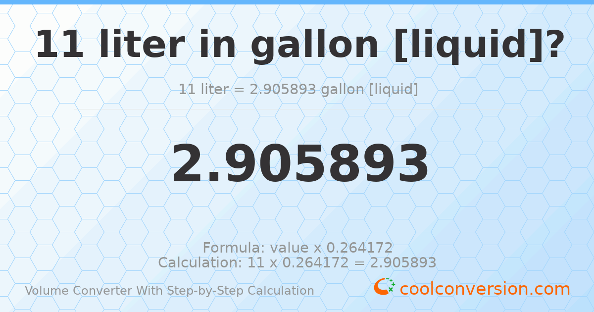 11 liters = 2.90589 gallons [liquid]